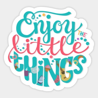 Enjoy the Little Things Sticker